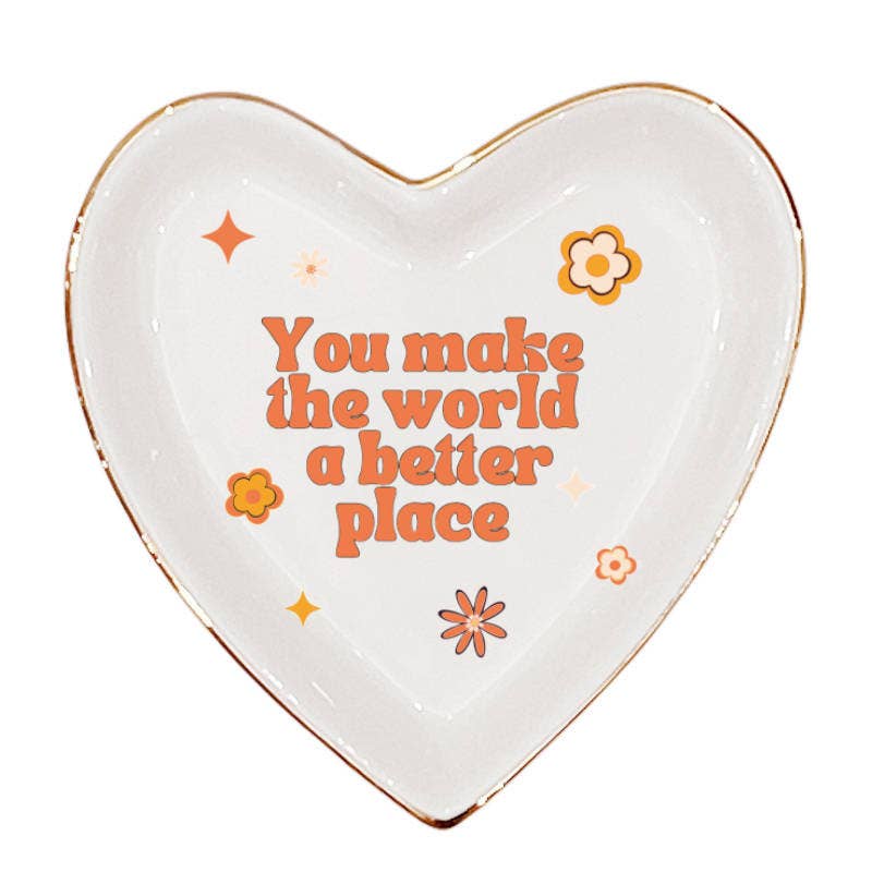 You Make The World A Better Place - Heart Shaped Trinket Tray